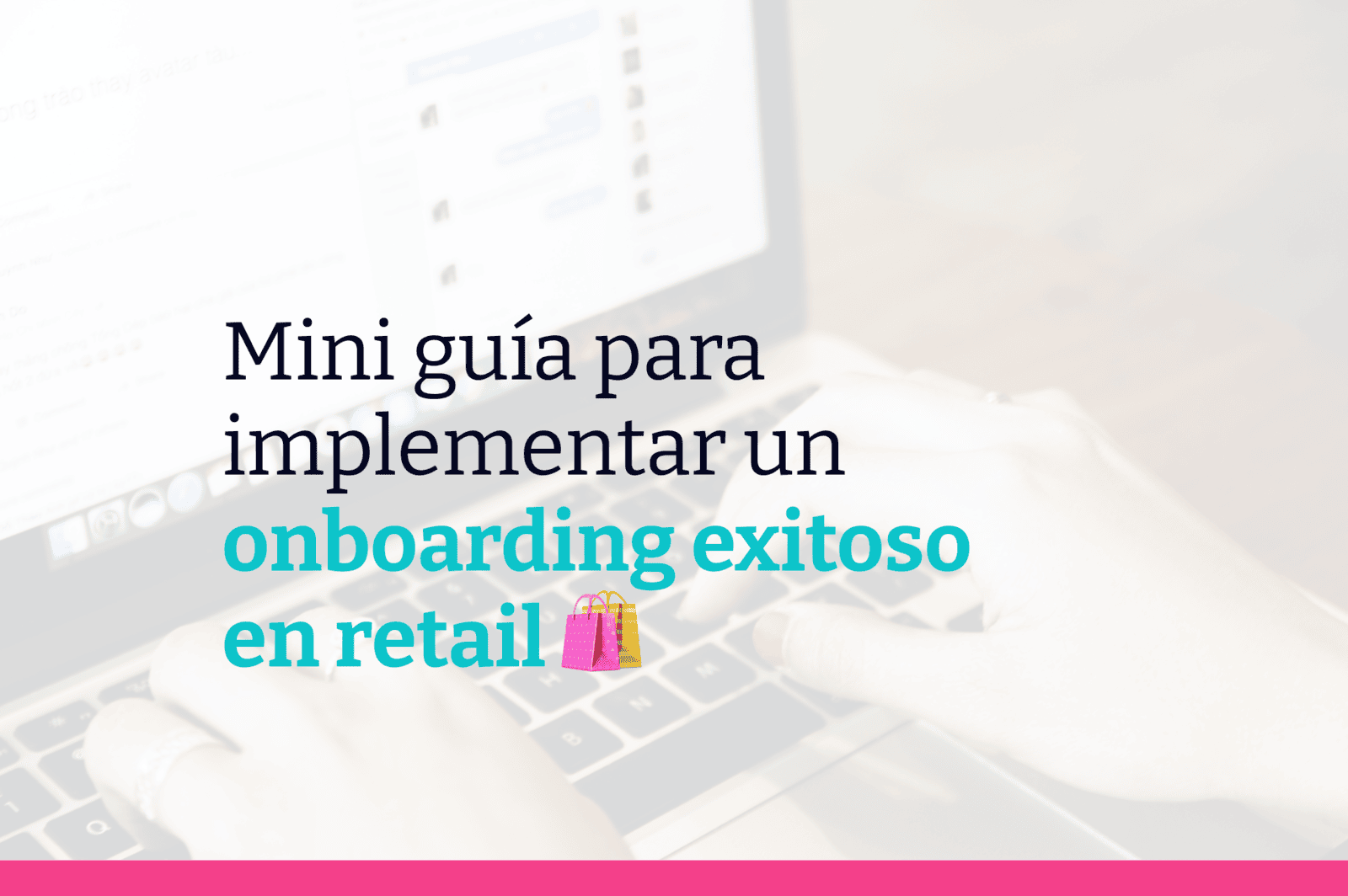 Guía para implementar un onboarding exitoso en retail