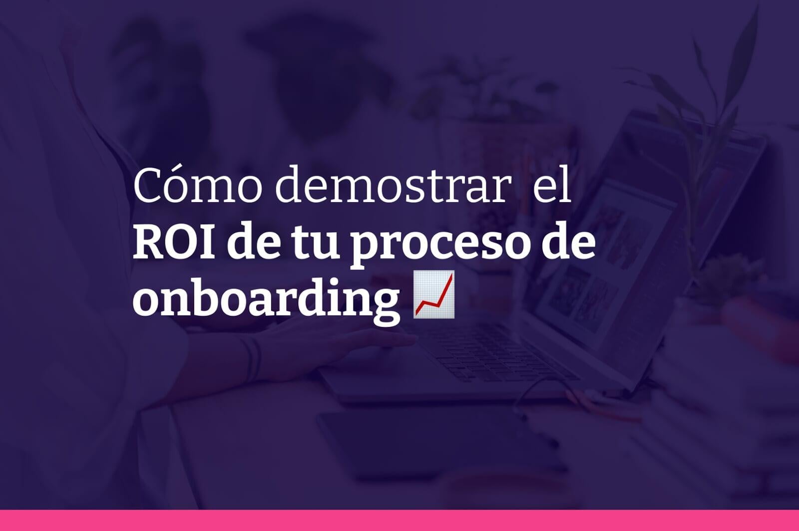 Cómo demostrar ROI en onboarding